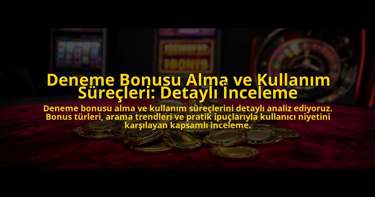 Deneme-Bonusu-Alma-ve-Kullanim-Surecleri-Detayli-Inceleme-overlay-1776633629.jpg